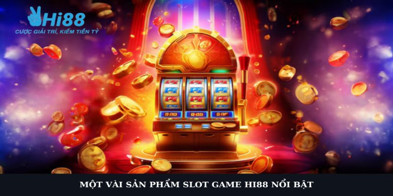 Slot game HI88 thể hiện đa dạng chủ đề